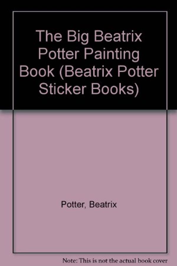 Cover Art for 9780723234838, The Big Beatrix Potter: Painting Book (Beatrix Potter Sticker Books) by Beatrix Potter