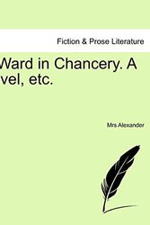 Cover Art for 9781241395438, A Ward in Chancery. a Novel, Etc. by Mrs Alexander