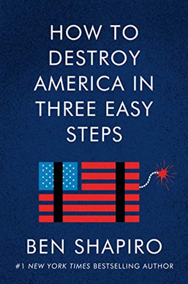 Cover Art for B083SNJM9H, How to Destroy America in Three Easy Steps by Ben Shapiro