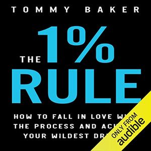 Cover Art for B07FSQCT7T, The 1% Rule: How to Fall in Love with the Process and Achieve Your Wildest Dreams by Tommy Baker