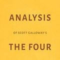 Cover Art for 9781983056154, Analysis of Scott Galloway’s The Four by Milkyway Media by Milkyway Media