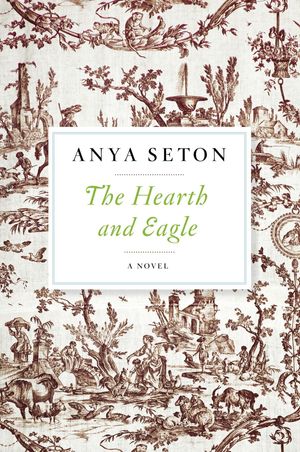 Cover Art for 9780544242135, The Hearth and Eagle by Anya Seton