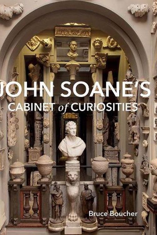 Cover Art for 9780300275698, John Soane's Cabinet of Curiosities: Reflections on an Architect and His Collection by Bruce Boucher