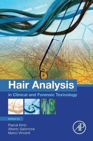 Cover Art for 9780128017005, Hair Analysis in Clinical and Forensic Toxicology by Kintz, Pascal, Salomone, Alberto, Vincenti, Marco
