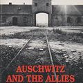Cover Art for 9780749306021, Auschwitz and the Allies by Martin Gilbert