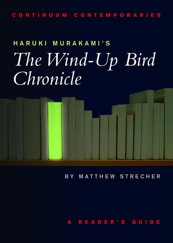 Cover Art for 9781441101464, Haruki Murakami''s the Wind-Up Bird Chronicle: A Reader''s Guide: A Reader''s Guide by Matthew Strecher
