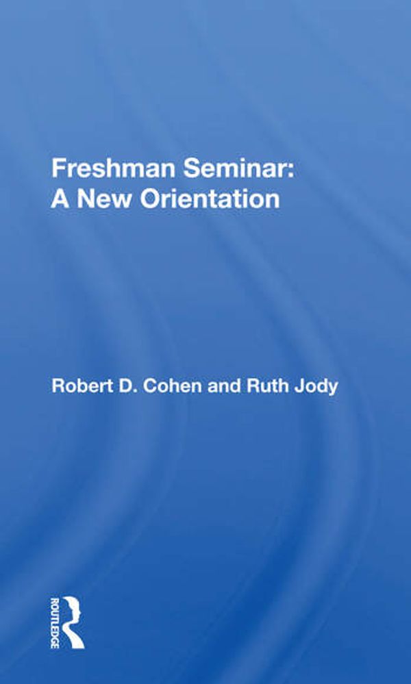 Cover Art for 9780367170714, Freshman Seminar: A New Orientation by Robert D. Cohen