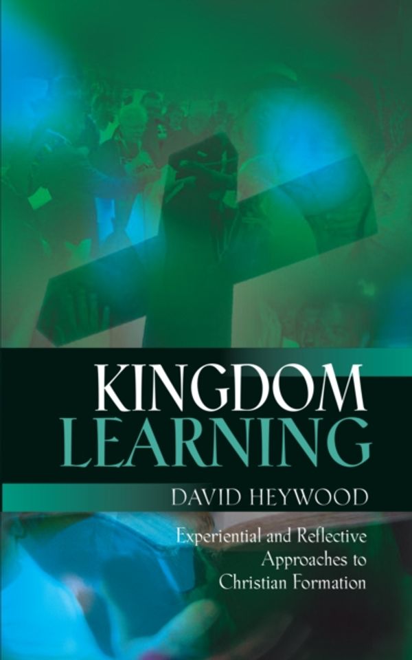 Cover Art for 9780334054801, Kingdom LearningExperiential and Reflective Approaches to Chris... by David Heywood