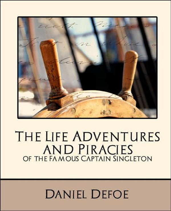 Cover Art for 9781594627828, The Life Adventures and Piracies of the Famous Captain Singleton (New Edition) by Daniel Defoe, Defoe, Daniel Defoe