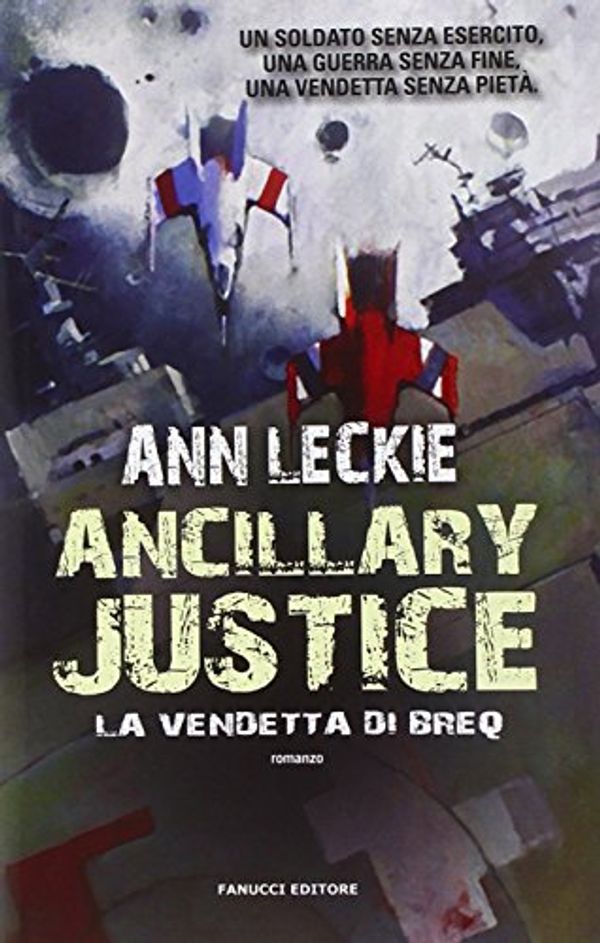 Cover Art for 9788834727423, Ancillary Justice. La vendetta di Breq by Ann Leckie