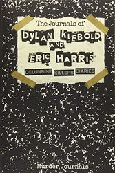 Cover Art for 9781794109933, The Journals of Dylan Klebold and Eric Harris: Columbine Killers Diaries by Murder Journals, Dylan Klebold, Eric Harris