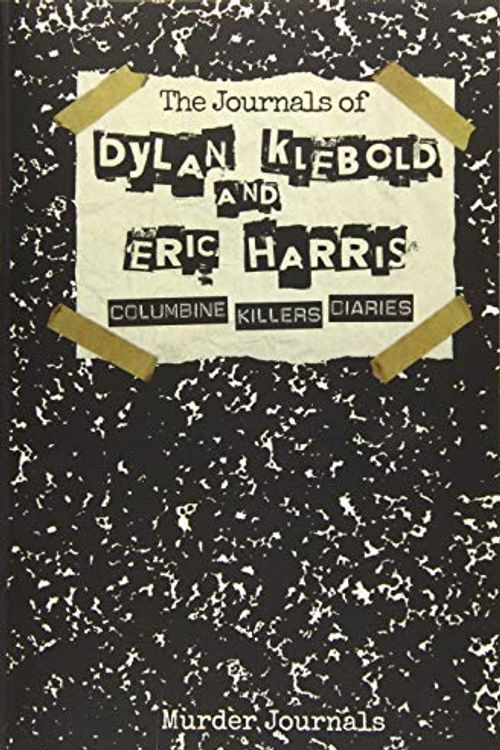 Cover Art for 9781794109933, The Journals of Dylan Klebold and Eric Harris: Columbine Killers Diaries by Murder Journals, Dylan Klebold, Eric Harris