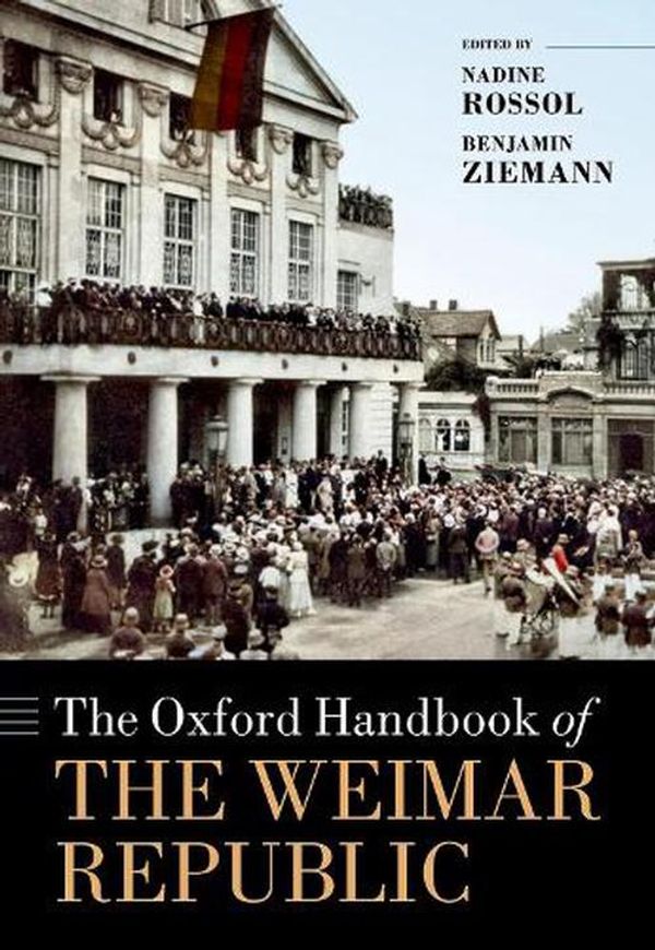 Cover Art for 9780198845775, The Oxford Handbook of the Weimar Republic (Oxford Handbooks) by Nadine Rossol, Benjamin Ziemann