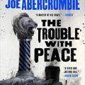Cover Art for 9780316187190, The Trouble with Peace by Joe Abercrombie