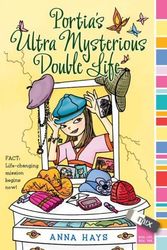 Cover Art for 9781416948933, Portia’s Ultra Mysterious Double Life by Anna Hays