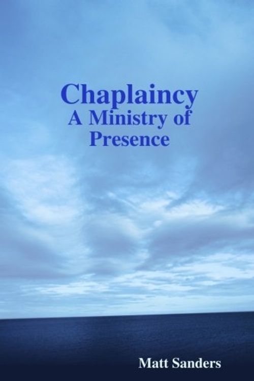 Cover Art for 9781304944542, Chaplaincy: A Ministry of Presence by Matt Sanders