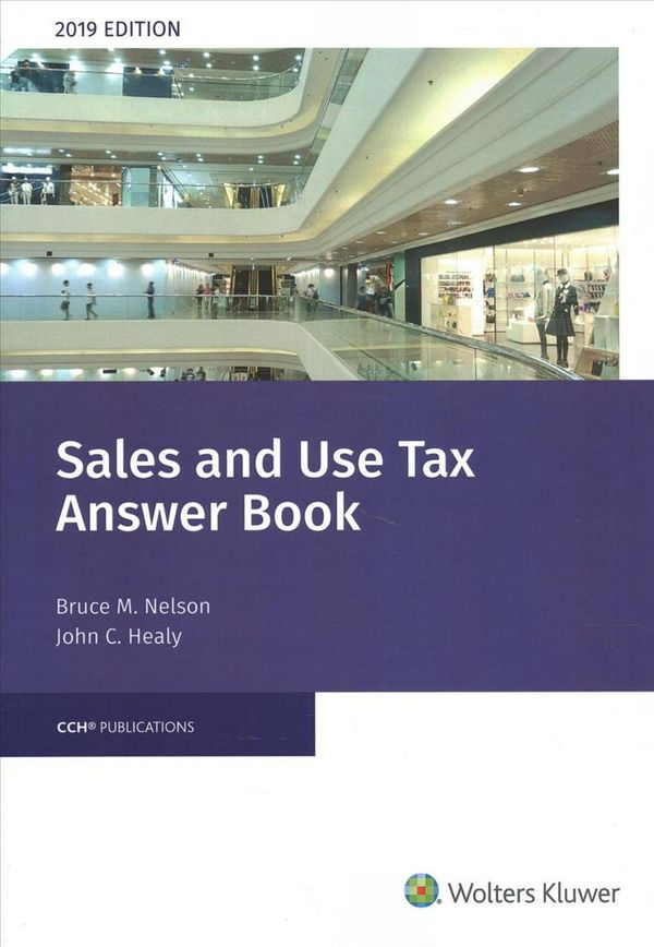 Cover Art for 9780808050445, Sales and Use Tax Answer Book 2019 by Bruce M. Nelson, Ma, Cpa, James T. Collins, J D, And John C. Healy, Mst, Cpa