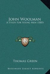 Cover Art for 9781164969112, John Woolman: A Study for Young Men (1885) by Thomas Green