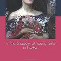 Cover Art for 9781658042543, In the Shadow of Young Girls in Flower by Marcel Proust