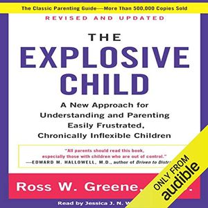 Cover Art for B07L5ZVQ1R, The Explosive Child: A New Approach for Understanding and Parenting Easily Frustrated, Chronically Inflexible Children by Ross W. Greene, Ph.D.