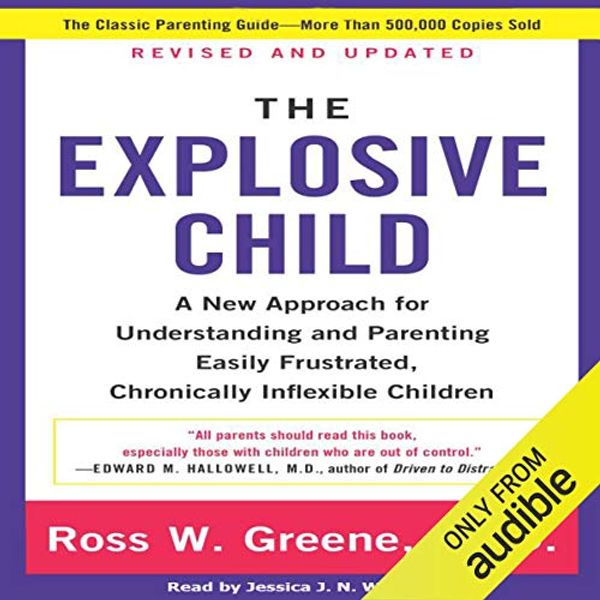 Cover Art for B07L5ZVQ1R, The Explosive Child: A New Approach for Understanding and Parenting Easily Frustrated, Chronically Inflexible Children by Ross W. Greene, Ph.D.