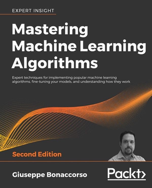 Cover Art for 9781838820299, Mastering Machine Learning Algorithms - Second Edition by Giuseppe Bonaccorso