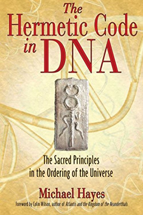 Cover Art for 9781594772184, The Hermetic Code in DNA: The Sacred Principles in the Ordering of the Universe by Michael Hayes