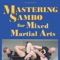 Cover Art for 9781581606867, Mastering Sambo for Mixed Martial Arts by Scott Sonnon