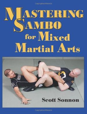 Cover Art for 9781581606867, Mastering Sambo for Mixed Martial Arts by Scott Sonnon