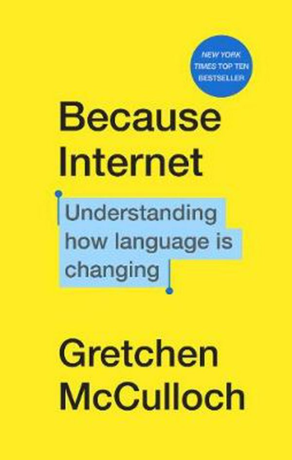 Cover Art for 9781787302310, Because Internet by Gretchen McCulloch