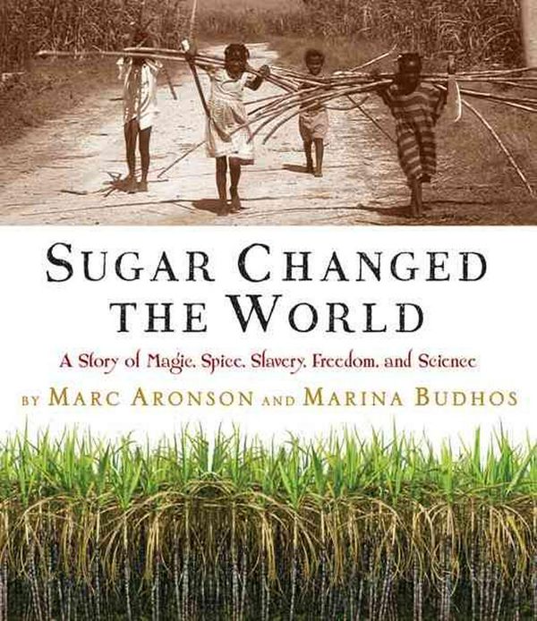 Cover Art for 9780618574926, Sugar Changed the World: A Story of Magic, Spice, Slavery, Freedom, and Science by Marc Aronson
