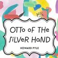 Cover Art for 9781522898696, Otto of the Silver Hand by Howard Pyle