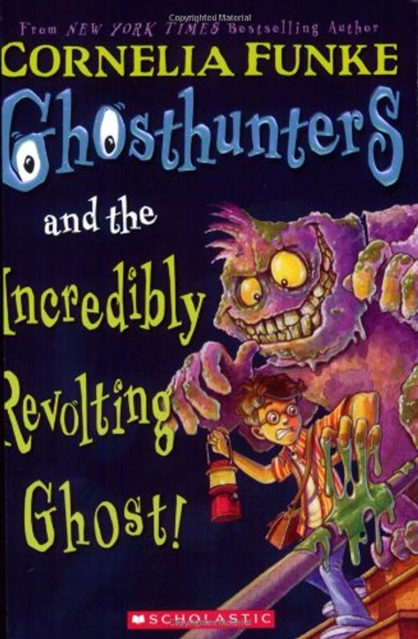 Cover Art for 9780439833080, Ghosthunters And The Incredibly Revolting Ghost by Cornelia Funke