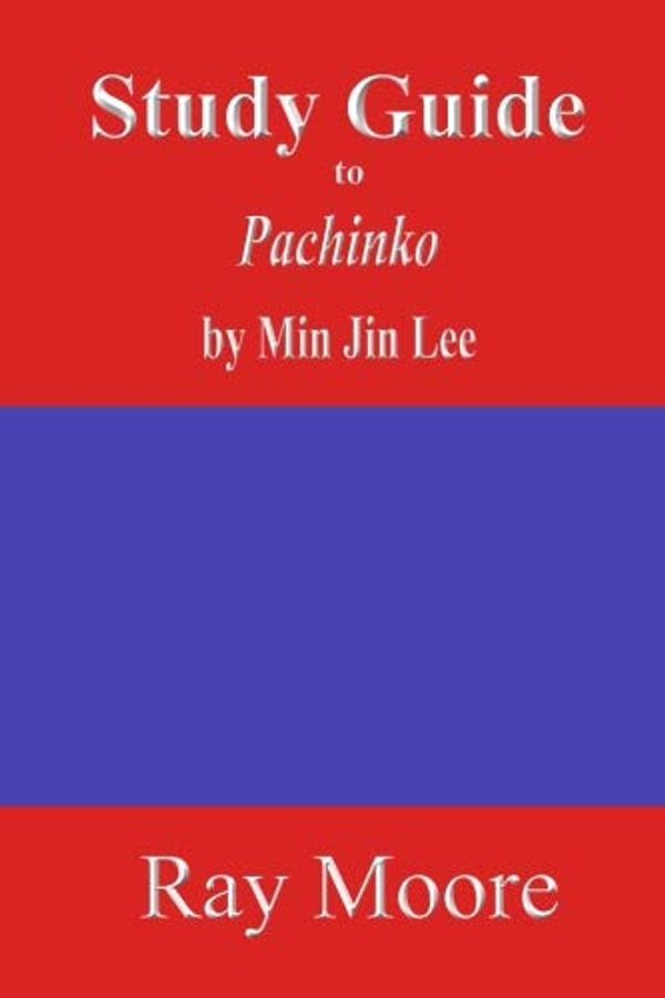 Cover Art for 9781724499028, Study Guide to Pachinko by Min Jin Lee: Volume 68 by Moore M.a., Ray