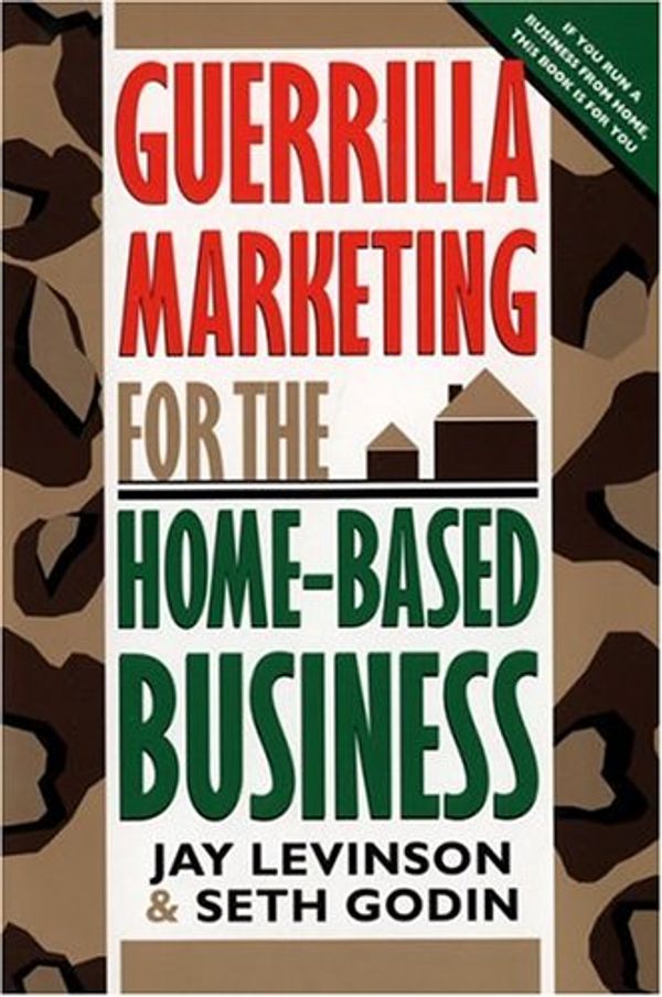 Cover Art for 0046442742832, Guerrilla Marketing for the Home-Based Business by Jay Conrad Levinson, Seth Godin Productions, Seth Godin
