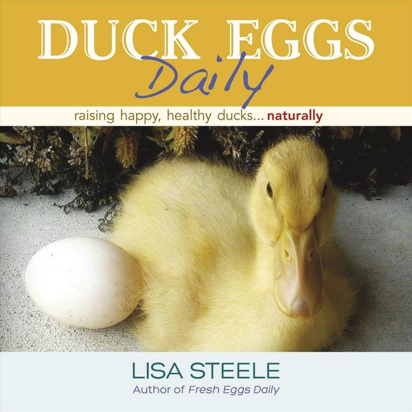 Cover Art for 9780989268882, Duck Eggs Daily: Raising Happy, Healthy Ducks...Naturally by Lisa Steele
