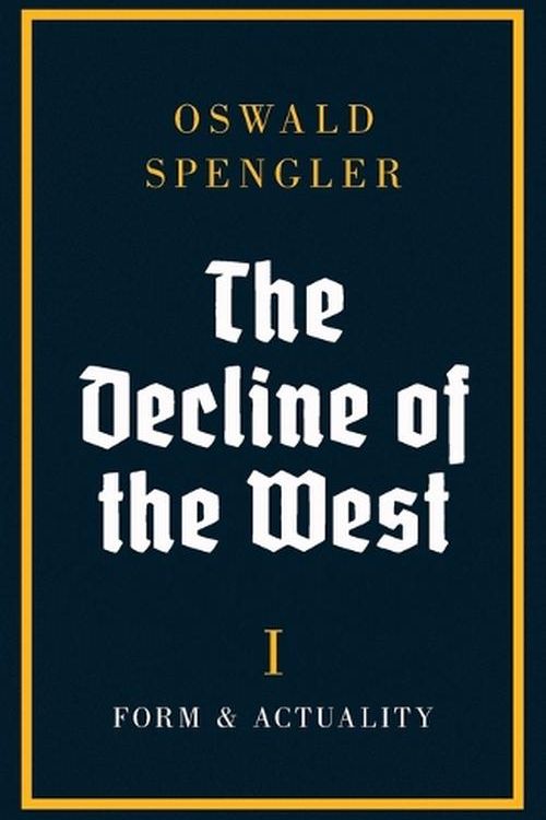 Cover Art for 9788367583725, The Decline of the West: Form and Actuality (1) by Oswald Spengler