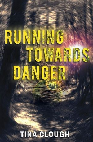 Cover Art for 9781784650100, Running Towards Danger by Tina Clough