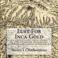 Cover Art for 9781301062577, Lust for Inca Gold: Second Edition by Steven J. Charbonneau