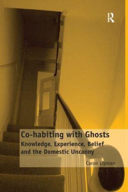 Cover Art for 9781138251014, Co-habiting with GhostsKnowledge, Experience, Belief and the Domestic ... by Caron Lipman