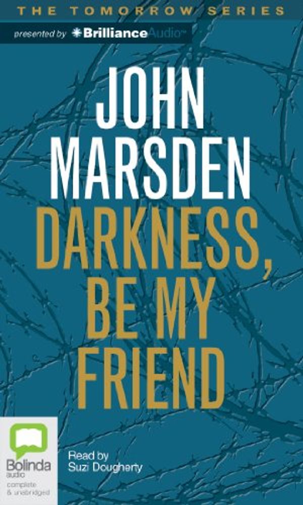 Cover Art for 9781743193907, Darkness, Be My Friend by John Marsden