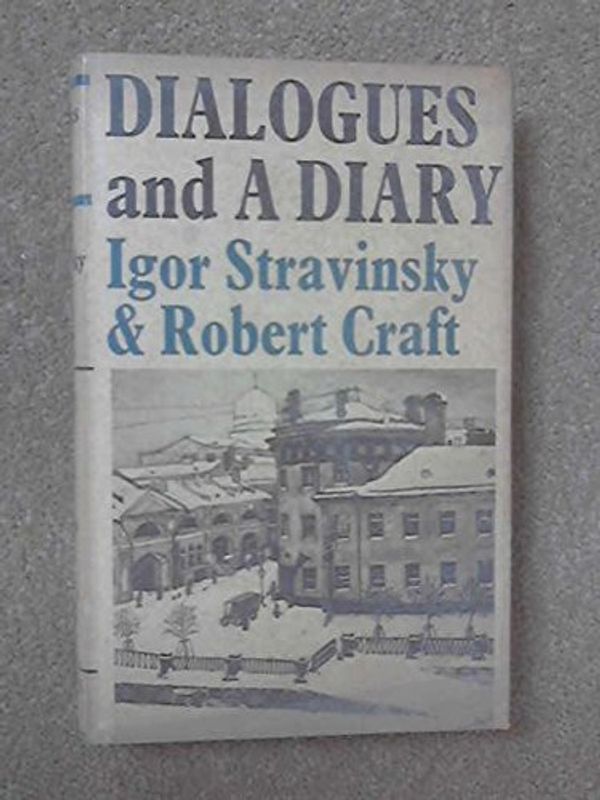 Cover Art for 9780571086016, Dialogues and a Diary by Igor Stravinsky, Robert Craft