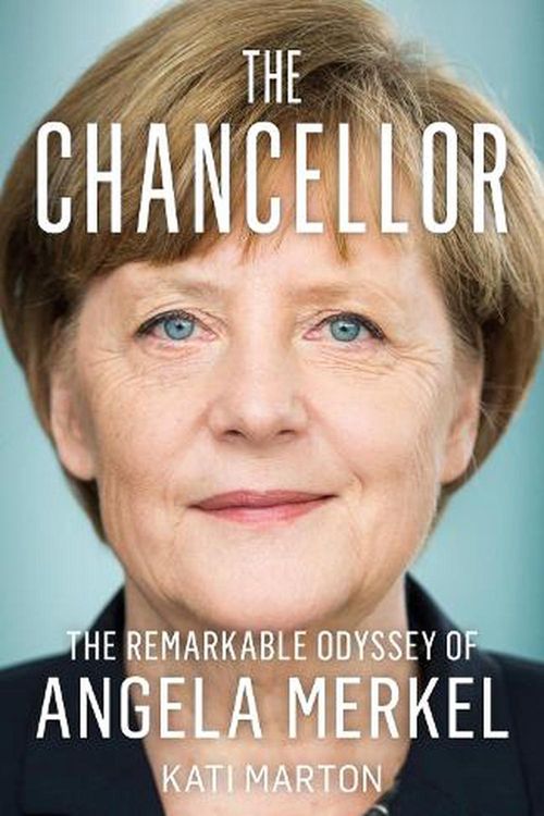 Cover Art for 9780008499495, The Chancellor: The Remarkable Odyssey of Angela Merkel by Kati Marton