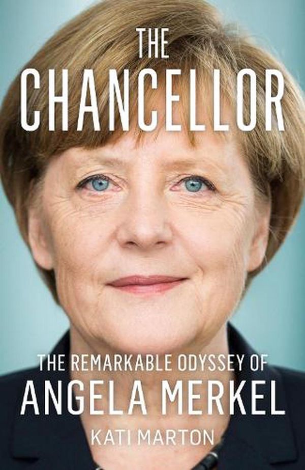 Cover Art for 9780008499495, The Chancellor: The Remarkable Odyssey of Angela Merkel by Kati Marton
