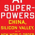 Cover Art for 9780358105589, Ai Superpowers: China, Silicon Valley, and the New World Order by Kai-Fu Lee