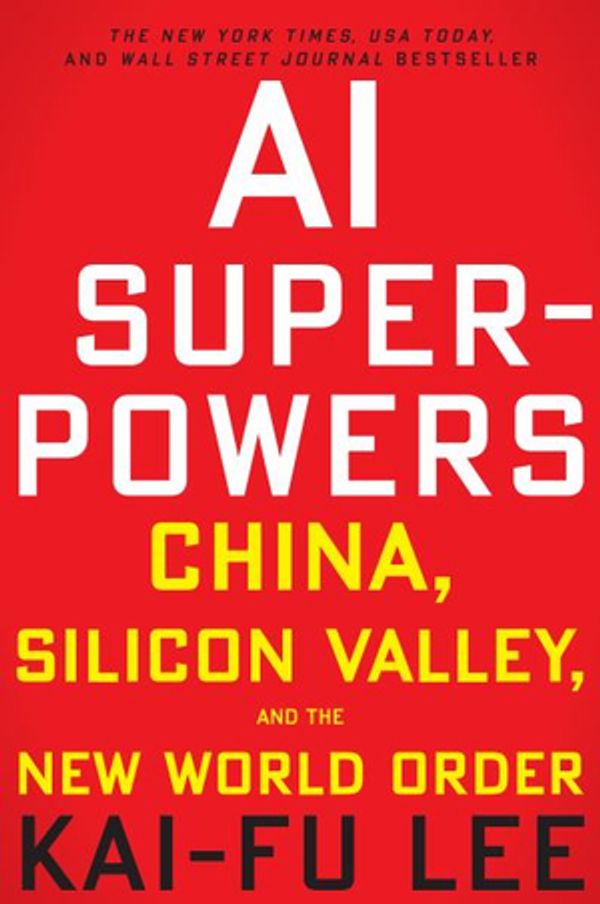 Cover Art for 9780358105589, Ai Superpowers: China, Silicon Valley, and the New World Order by Kai-Fu Lee
