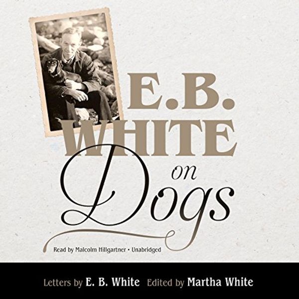 Cover Art for 9781504746267, E. B. White on Dogs by E. B. White