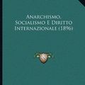 Cover Art for 9781165300105, Anarchismo, Socialismo E Diritto Internazionale (1896) by Vincenzo Pennetti