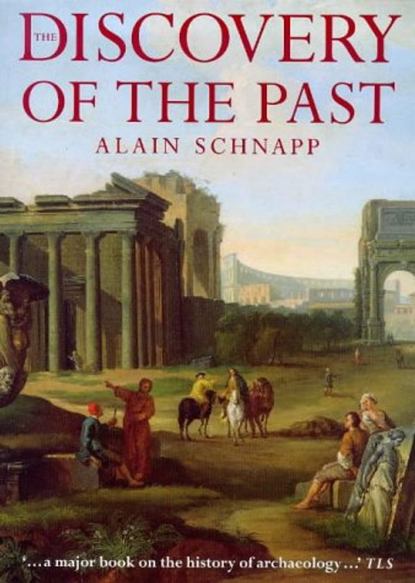 Cover Art for 9780714127323, The Discovery of the Past by Alain Schnapp