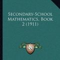 Cover Art for 9781164874317, Secondary-School Mathematics, Book 2 (1911) by Robert Louis Short
